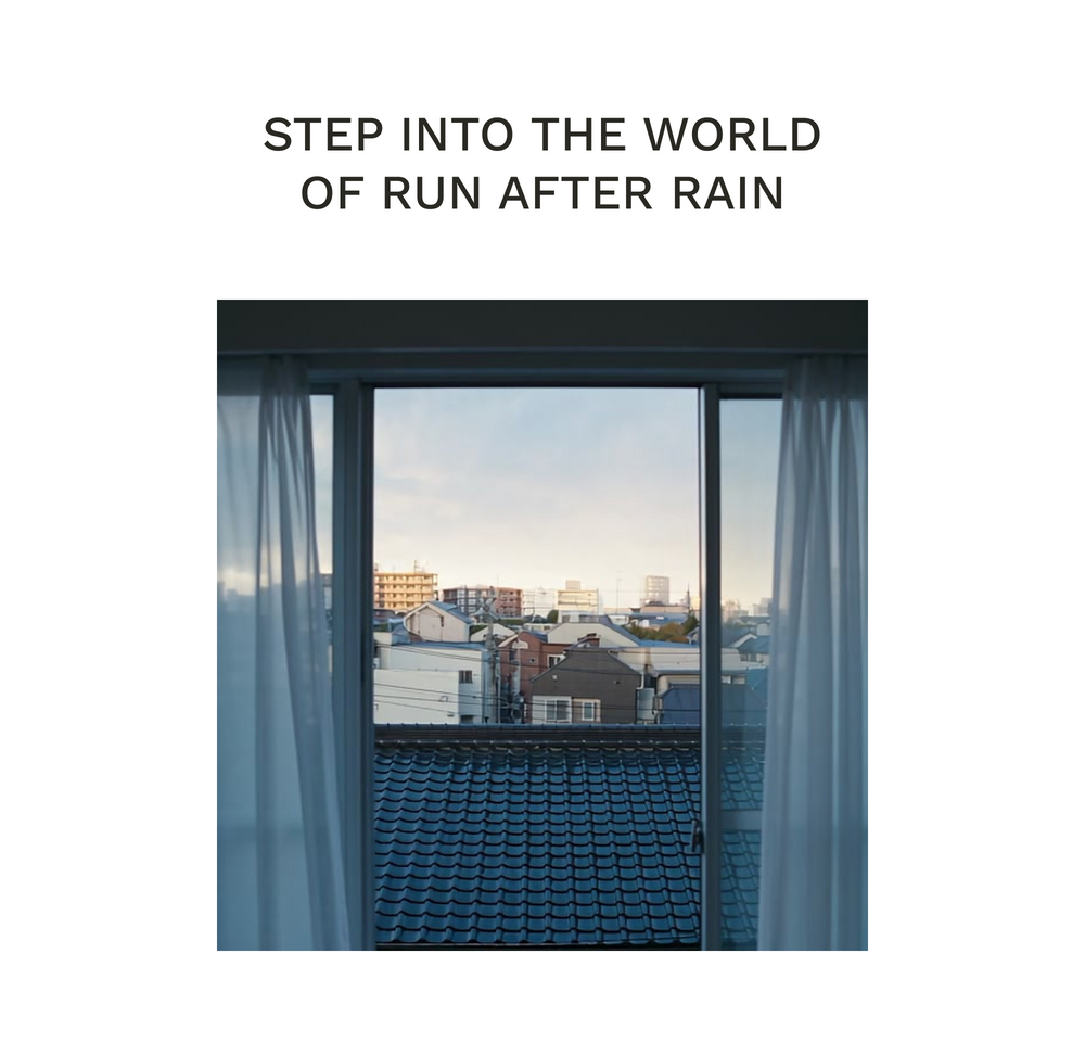 STEP INTO THE WORLD OF RUN AFTER RAIN